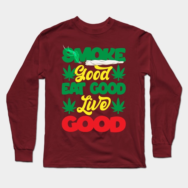 Smoke Good Eat Good Live Good Long Sleeve T-Shirt by HassibDesign